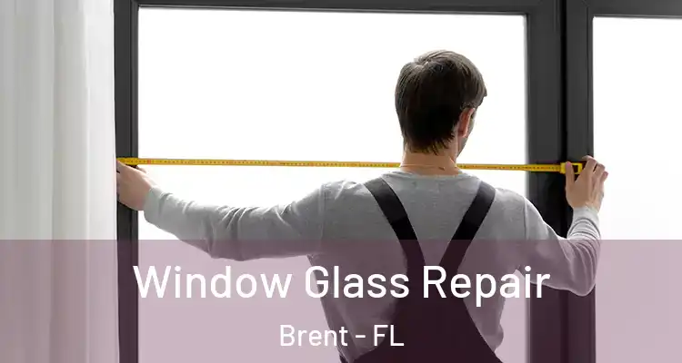  Window Glass Repair Brent - FL